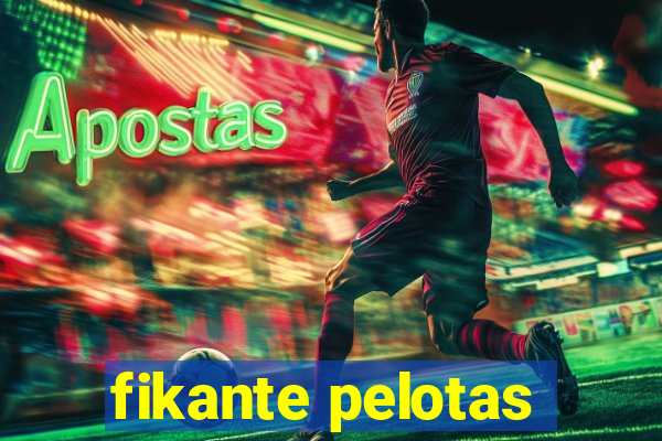 fikante pelotas